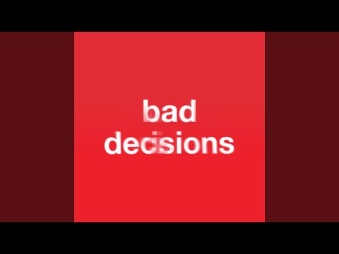 Bad Decisions