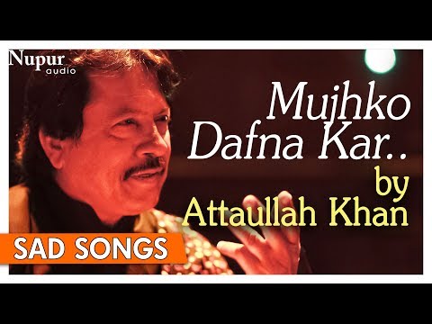 Mujhko Dafna Kar Wo Jab Wapas Jayenge | Attaullah Khan | Pakistani Sad Romantic Songs | Nupur Audio