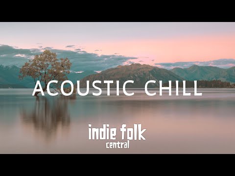 Acoustic Chill &bull; A Soft Indie Folk Playlist, Vol 2 (50 tracks/3 hours) Calm &amp; Soothing