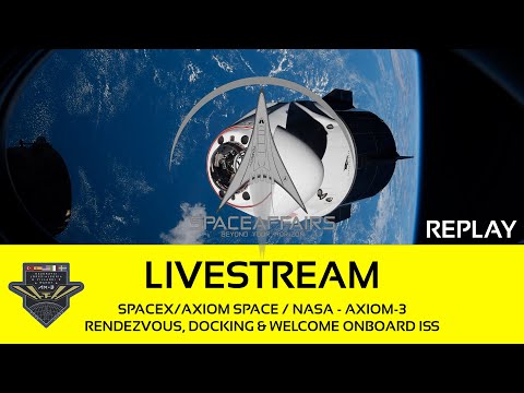 SpaceX/Axiom Space - Axiom-3 - Rendezvous &amp; Docking - Welcome at ISS - January 20, 2024