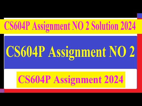 CS604P Assignment NO 2 Solution 2024