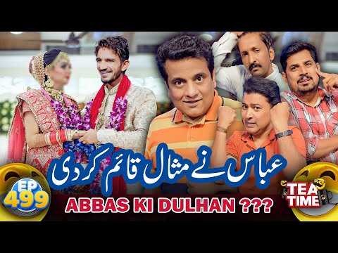 Abbas Nay Misal Kaim Kardi | Abbas Ki Dulhan? | Tea Time 499