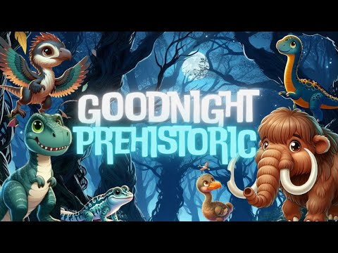 Goodnight Prehistoric🦕🌙Calming Bedtime Stories and Lullabies for Babies and Toddlers