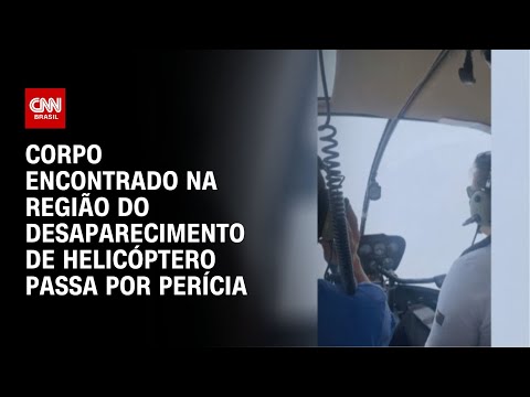 Corpo encontrado na regi&atilde;o do desaparecimento de helic&oacute;ptero passa por per&iacute;cia | LIVE CNN