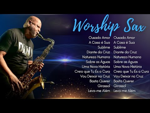 ADORA&amp;Ccedil;&amp;Atilde;O WORSHIP Instrumental SAX ANGELO TORRES / Ousado Amor / A Casa &amp;eacute; Sua / Diante da Cruz