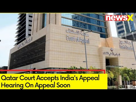 Qatar Court Accepts India's Appeal | Hearing On Appeal Soon | NewsX