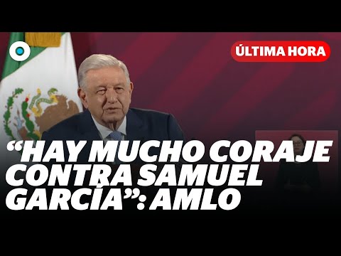 &quot;Hay mucho coraje contra Samuel Garc&iacute;a&quot;: AMLO | Reporte Indigo