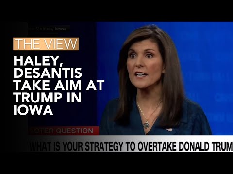 Haley, DeSantis Take Aim At Trump In Iowa | The View