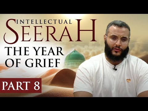 Intellectual Seerah | Part 8 - The Year of Grief