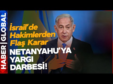 İsrail'de Netanyahu'ya Yargı Darbesi!