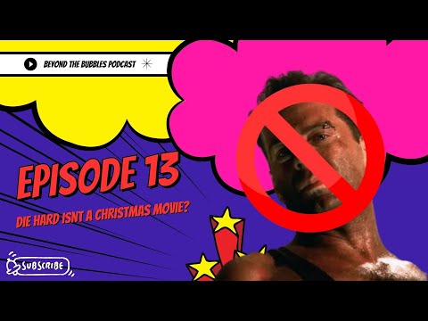 Beyond the Bubbles Podcast: EP 13 - Die Hard Isn't A Christmas Movie?