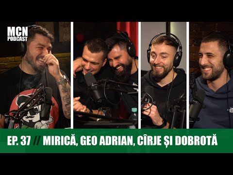 M.C.N. Podcast 37 | Mirică, Geo Adrian, C&icirc;rje și Dobrotă