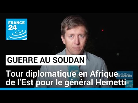 Guerre au Soudan : tourn&eacute;e Est-Africaine du g&eacute;n&eacute;ral Hemetti &bull; FRANCE 24