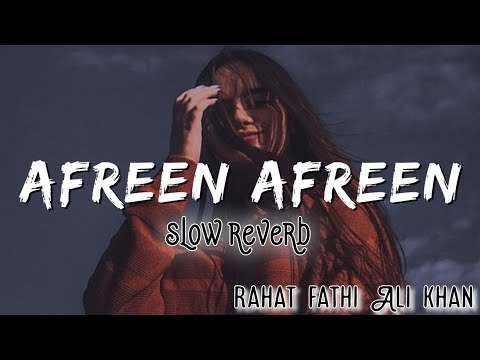 Afreen afreen | slow reverb | Rahat fathi Ali khan | Lofi