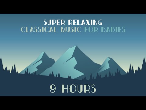 💙9 Hours 💙 Super Relaxing Classical Music for Babies - Bedtime Music for Sweet Dreams