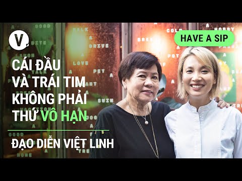 C&aacute;i đầu v&agrave; tr&aacute;i tim kh&ocirc;ng phải thứ v&ocirc; hạn - Đạo diễn Việt Linh | Have A Sip Ep106