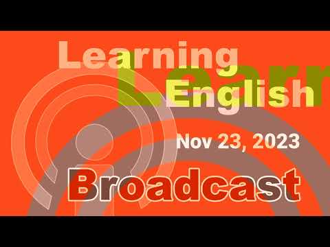 20231123 VOA Learning English Broadcast