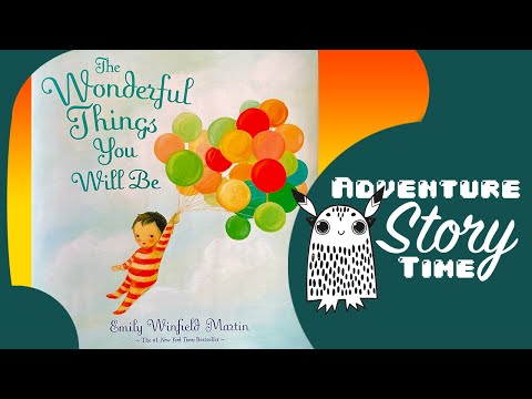 The Wonderful Things You Will Be - Adventure Story Time