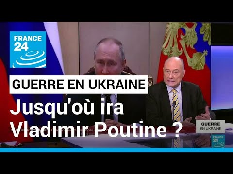 Guerre en Ukraine : jusqu'o&ugrave; ira Vladimir Poutine ? &bull; FRANCE 24