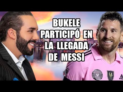 Desvelan la Crucial Participaci&oacute;n de Bukele en la llegada de Messi a El Salvador