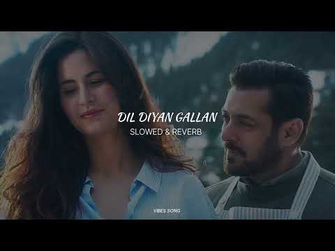 Dil Diyan Gallan (SLOWED &amp; REVERB) | Vibes Song