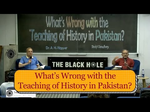 What&rsquo;s Wrong with the Teaching of History in Pakistan? | Shakil Chaudhary and Dr. A. H. Nayyar