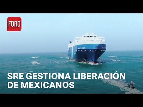 SRE gestiona la liberaci&oacute;n de mexicanos secuestrados en el Galaxy Leader