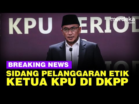 🔴 LIVE - DKPP Gelar Sidang Pemeriksaan Pelanggaran Kode Etik Ketua KPU Hasyim Asy&rsquo;ari