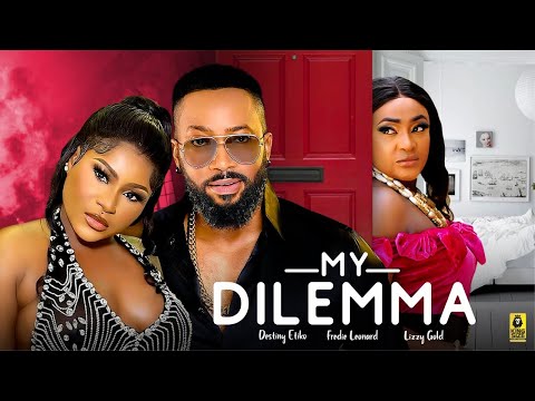 MY DILEMMA - FREDRICK LEONARD, DESTINY ETIKO, LIZZY GOLD - 2023 Latest Nigerian Full Movies