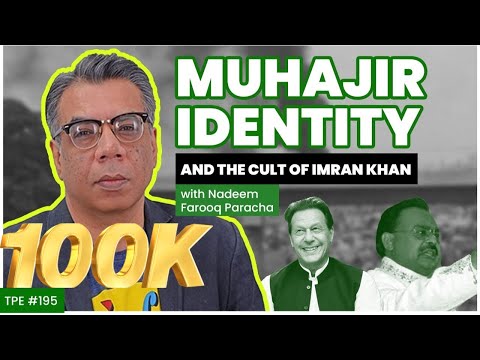 Mohajir Identity and the Cult of Imran Khan - Nadeem Farooq Paracha - #TPE 195