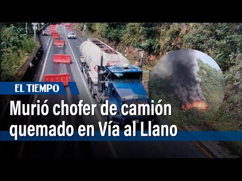 Falleci&oacute; Vicente P&eacute;rez, el conductor del cami&oacute;n cisterna que se incendi&oacute; en V&iacute;a al Llano |&nbsp;El Tiempo