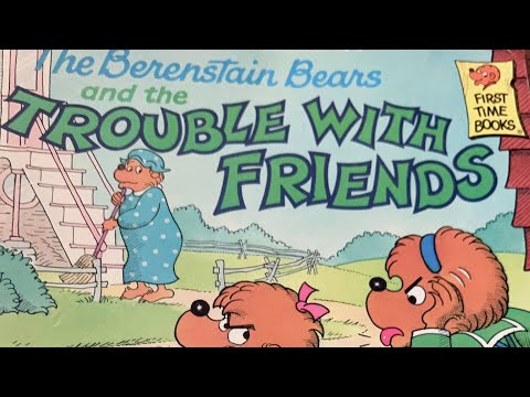 ? Kids read aloud ? The Berenstain Bears And The Trouble With Friends ?