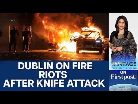 Ireland's Capital Dublin Rocked by Riots after Knife Attack on Children | Vantage with Palki Sharma