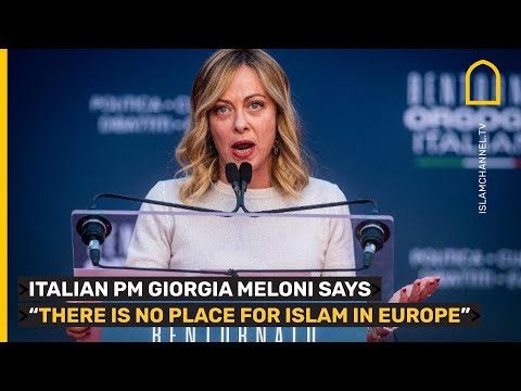 Italian PM Giorgia Meloni says &quot;there is no place for Islam in Europe&quot;