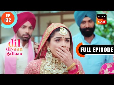 Riya Aur Nimrit Ka Khel - Dil Diyaan Gallaan - Dil Ki Baatein - Full Episode - EP 132 - 13 May 2023