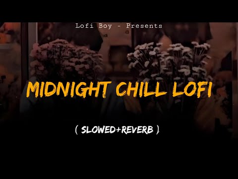 Midnight Chill Lo-fi (Slowed+Reverb ) Nonstop Bollywood Lofi Songs | Night Mashup Mixtape Lofi boy