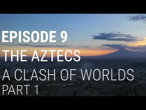 9. The Aztecs - A Clash of Worlds (Part 1 of 2)