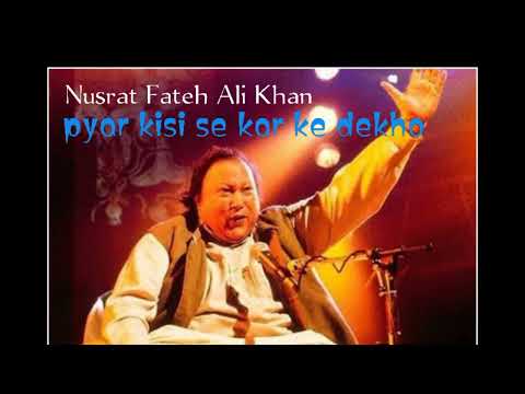 Pyar Kisi Se Kar Ke Dekho by Nusrat Fateh Ali Khan Sahab.