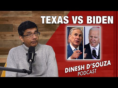 TEXAS VS BIDEN Dinesh D&rsquo;Souza Podcast Ep747