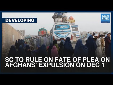 SC To Rule On Fate Of Plea On Afghans&rsquo; Expulsion On Dec 1 | Dawn News English