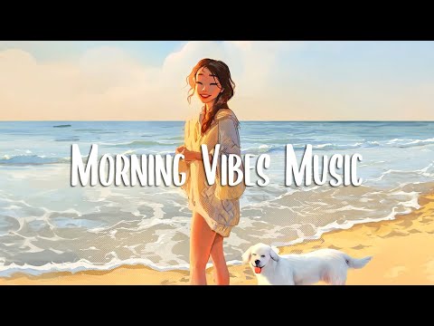 Morning Vibes 🍀 Songs that make you feel alive | Morning music for positive feelings and energy