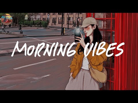 Morning vibes playlist 🍰 Morning energy to start your day ~ Good vibes only