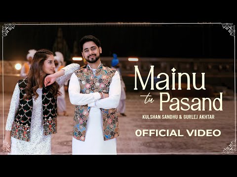 Mainu Tu Pasand | Kulshan Sandhu | Gurlej Akhtar | Official Video | Desi Mix | New Punjabi Song 2023