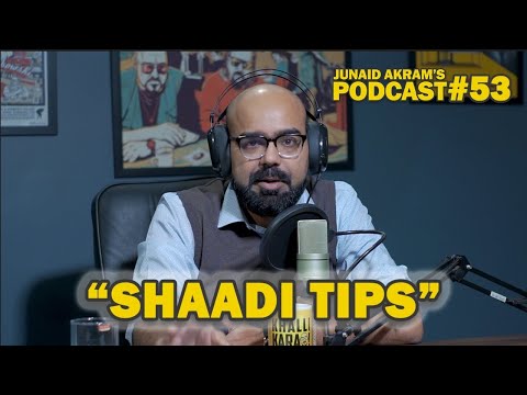 Shaadi Tips | Junaid Akram's Podcast #53