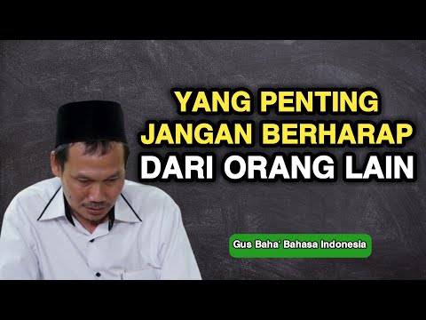 Gus Baha : Jangan Berharap Pada Orang Lain