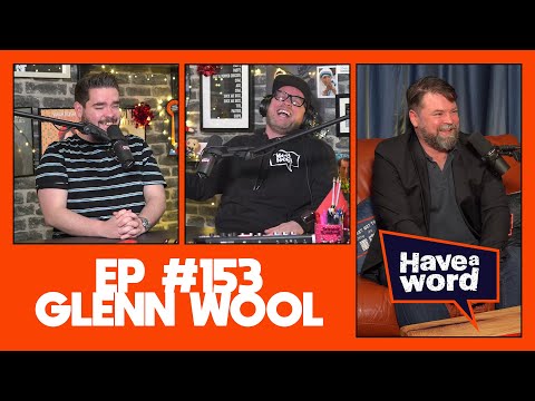 Glenn Wool | Have A Word Podcast 