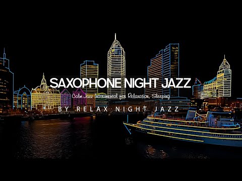 Saxophone Night Jazz - Smooth Slow Sax Jazz Music &amp; Calm Jazz Instrumental for Relaxation, Sleeping