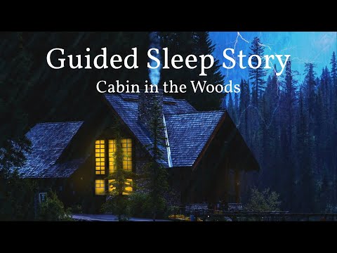 The Forest Cabin: Guided Sleep Story with Rain &amp; Thunderstorm Sounds