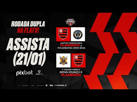 Rodada Dupla - Flamengo x Philadelphia Union e Nova Igua&ccedil;u x Flamengo PR&Eacute; E P&Oacute;S-JOGO EXCLUSIVO FLATV