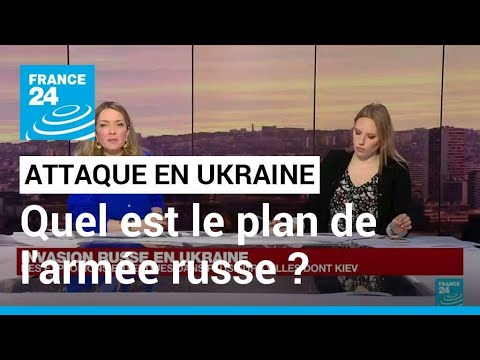 Attaque russe en Ukraine : quel est le plan de l'arm&eacute;e russe ? &bull; FRANCE 24